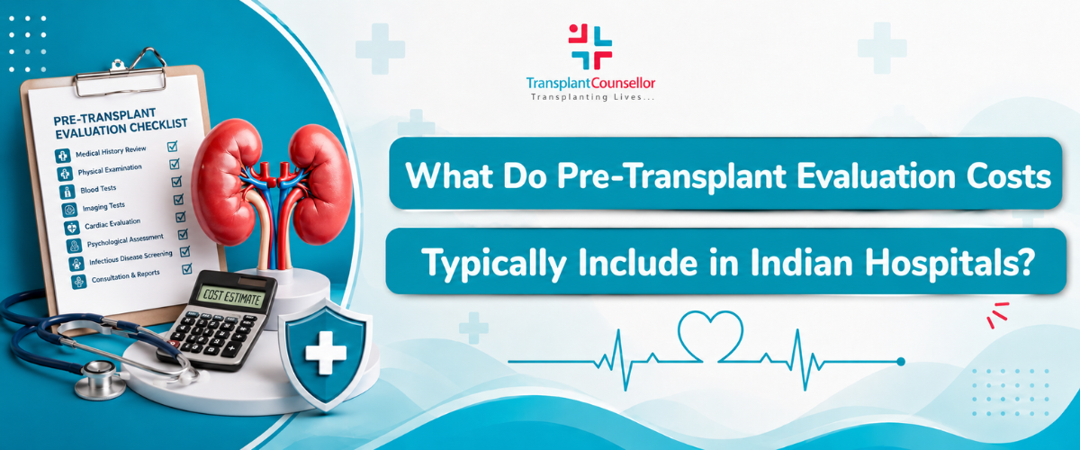 What Do Pre-Transplant Evaluation Costs Typically Include in Indian Hospitals?