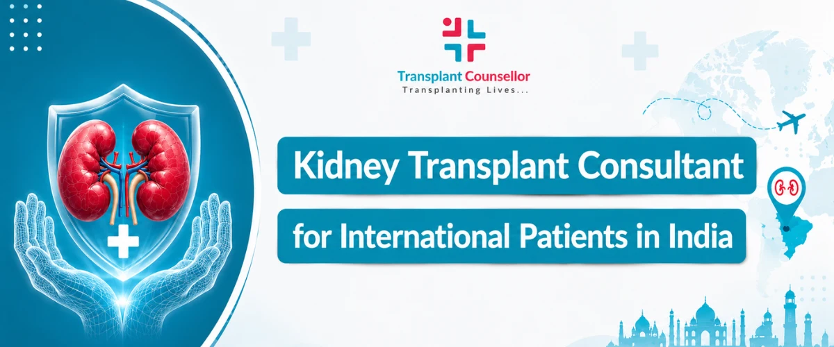 Kidney Transplant Consultant for International Patients in India